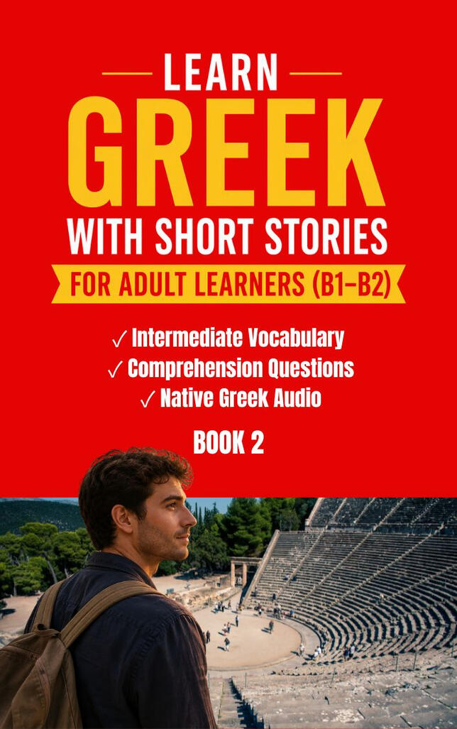 Learn Greek with Short Stories – Intermediate (B1–B2) for adult learners. Improve your Greek with engaging short stories, intermediate vocabulary, reading comprehension exercises, comprehension questions, and native Greek audio. Cover of "Learn Greek with Short Stories – Intermediate (B1–B2), Book 2" for adult learners. The red cover features bold yellow and white text highlighting intermediate vocabulary, comprehension questions, and native Greek audio. At the bottom, a young man